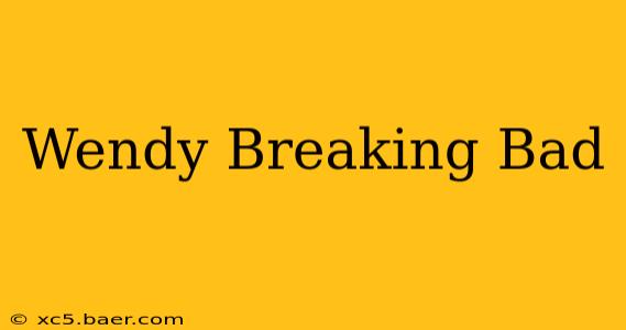 Wendy Breaking Bad