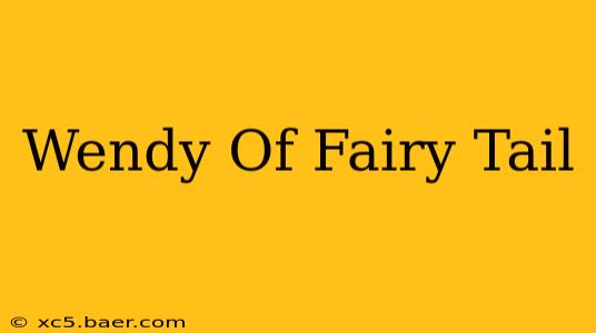 Wendy Of Fairy Tail