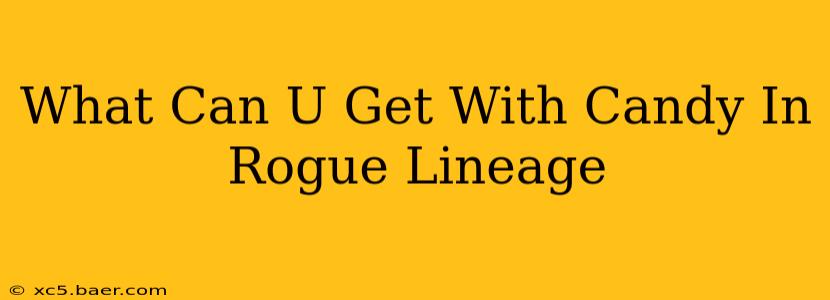 What Can U Get With Candy In Rogue Lineage