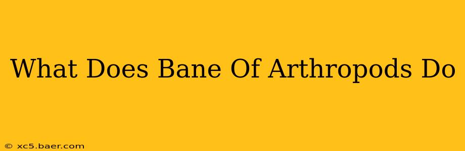 What Does Bane Of Arthropods Do