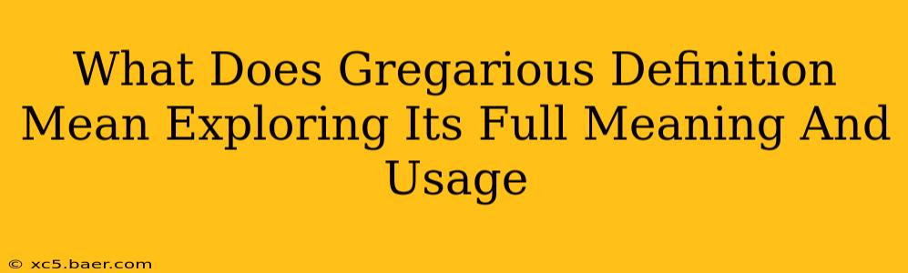 What Does Gregarious Definition Mean Exploring Its Full Meaning And Usage