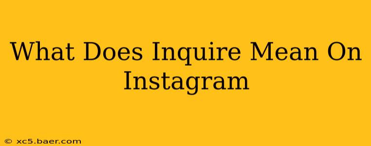 What Does Inquire Mean On Instagram