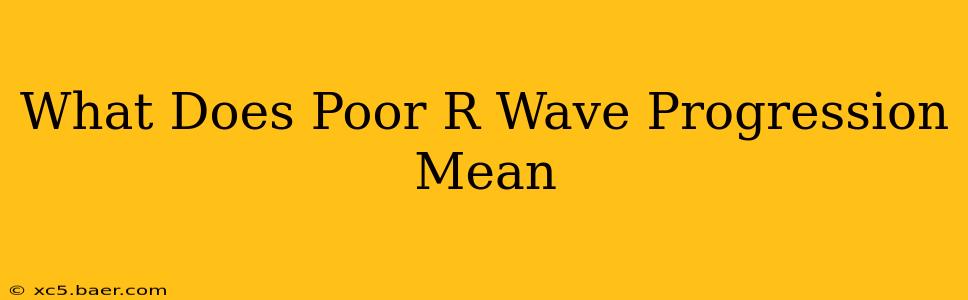 What Does Poor R Wave Progression Mean