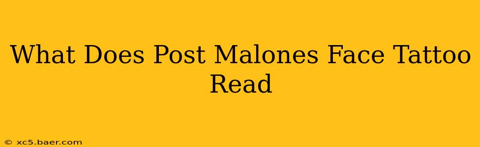 What Does Post Malones Face Tattoo Read
