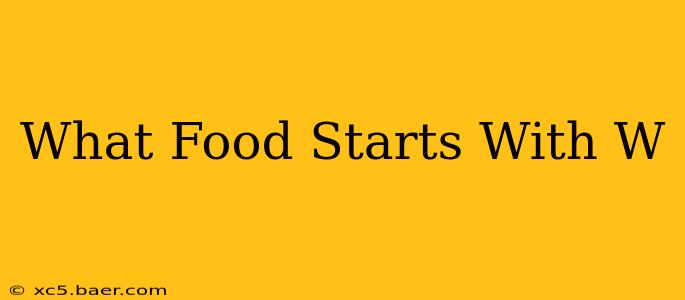 What Food Starts With W