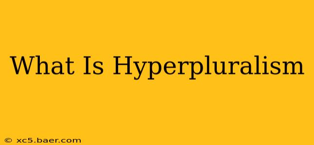 What Is Hyperpluralism
