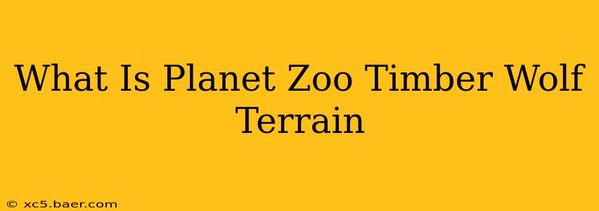 What Is Planet Zoo Timber Wolf Terrain