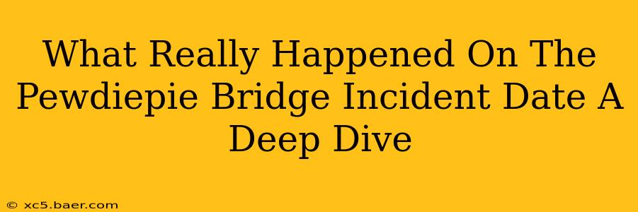 What Really Happened On The Pewdiepie Bridge Incident Date A Deep Dive