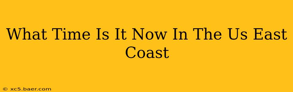 What Time Is It Now In The Us East Coast