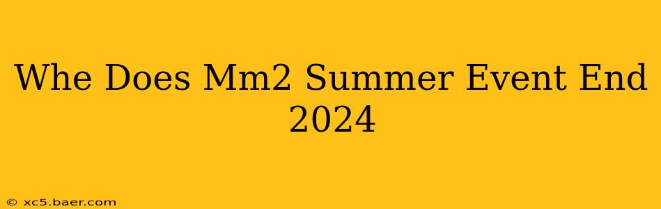 Whe Does Mm2 Summer Event End 2024