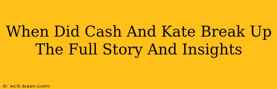 When Did Cash And Kate Break Up The Full Story And Insights