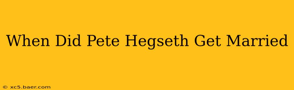 When Did Pete Hegseth Get Married