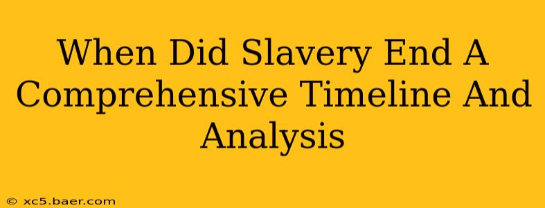 When Did Slavery End A Comprehensive Timeline And Analysis