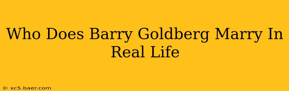Who Does Barry Goldberg Marry In Real Life