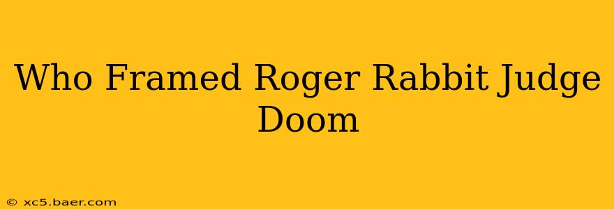 Who Framed Roger Rabbit Judge Doom