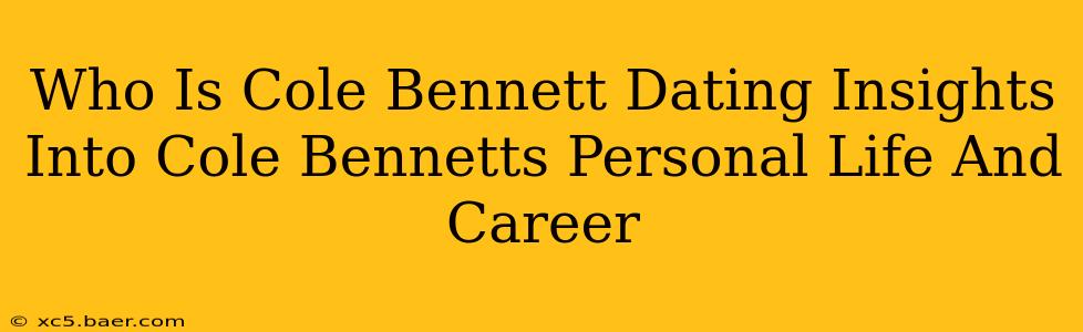 Who Is Cole Bennett Dating Insights Into Cole Bennetts Personal Life And Career