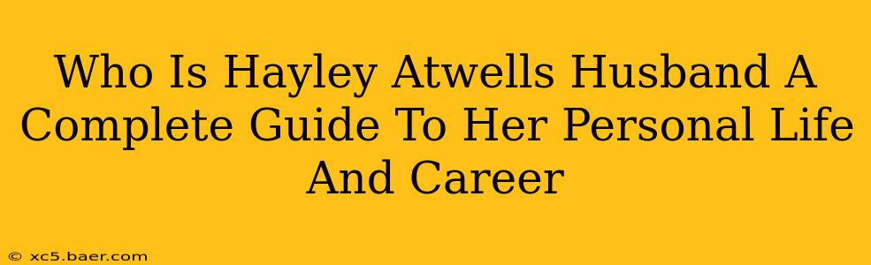 Who Is Hayley Atwells Husband A Complete Guide To Her Personal Life And Career