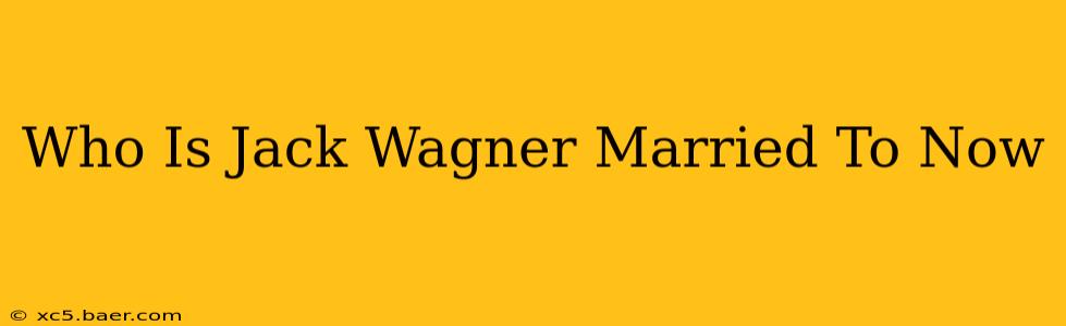 Who Is Jack Wagner Married To Now