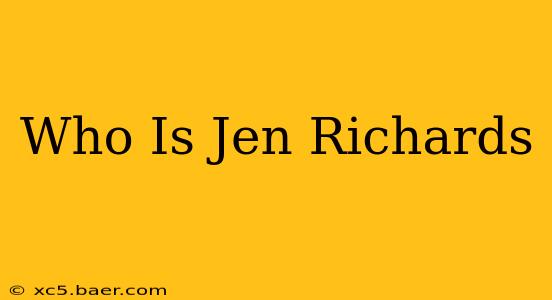 Who Is Jen Richards