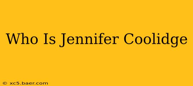 Who Is Jennifer Coolidge
