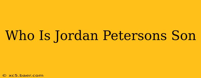 Who Is Jordan Petersons Son