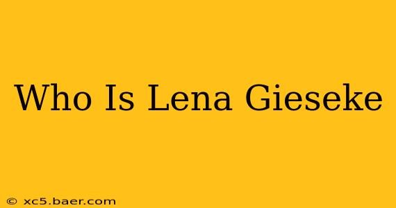 Who Is Lena Gieseke