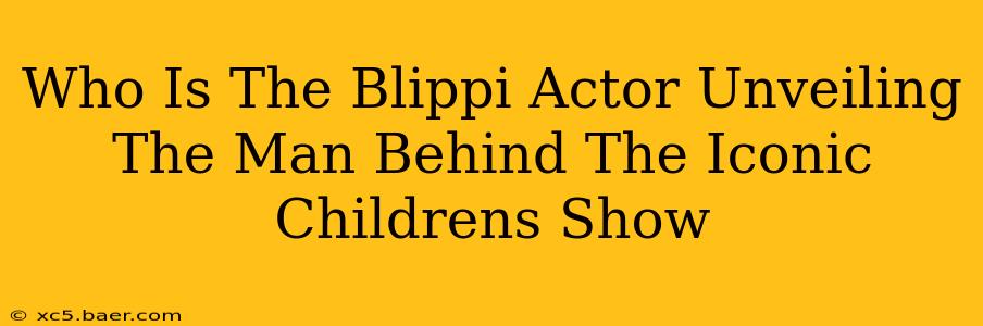 Who Is The Blippi Actor Unveiling The Man Behind The Iconic Childrens Show