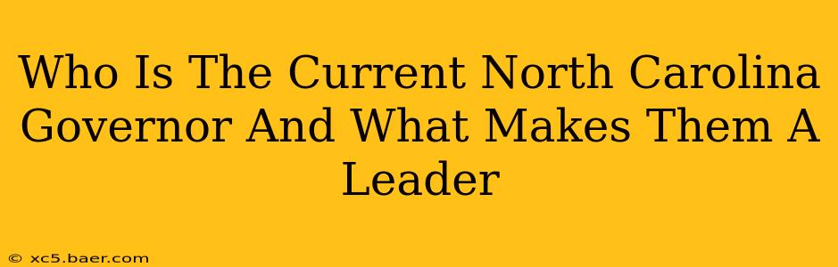 Who Is The Current North Carolina Governor And What Makes Them A Leader