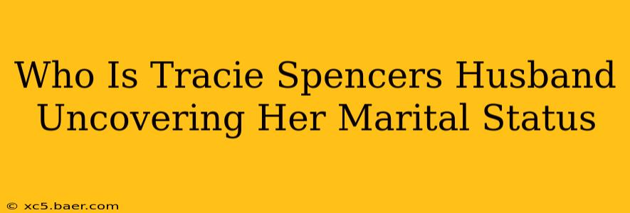 Who Is Tracie Spencers Husband Uncovering Her Marital Status