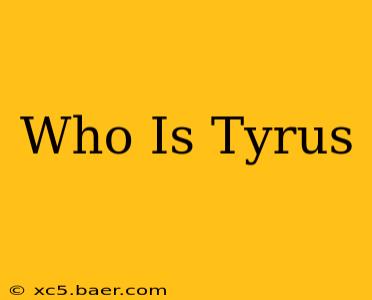 Who Is Tyrus