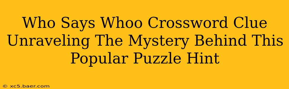 Who Says Whoo Crossword Clue Unraveling The Mystery Behind This Popular Puzzle Hint