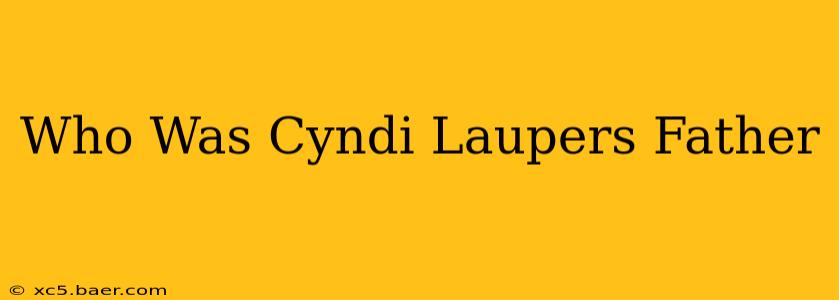 Who Was Cyndi Laupers Father
