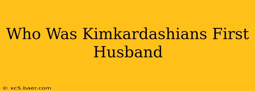 Who Was Kimkardashians First Husband