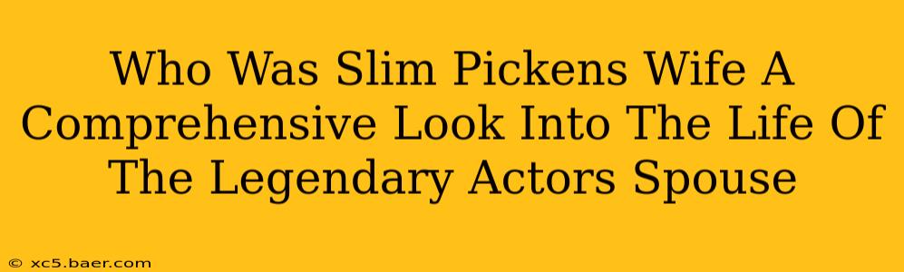 Who Was Slim Pickens Wife A Comprehensive Look Into The Life Of The Legendary Actors Spouse