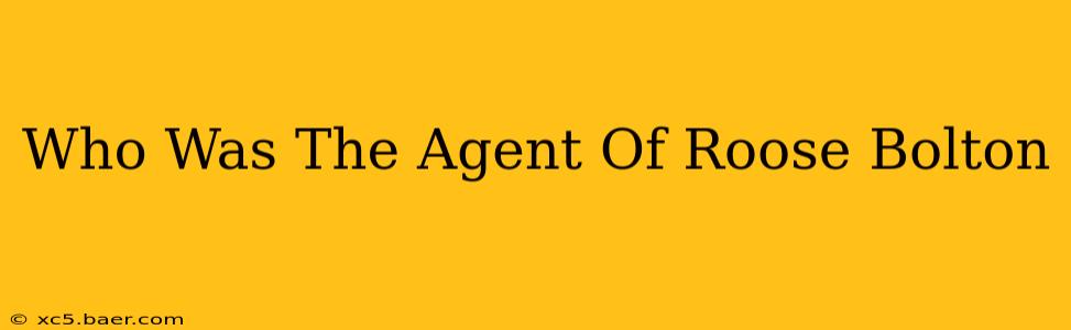 Who Was The Agent Of Roose Bolton