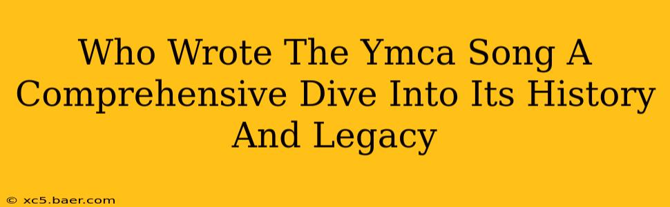 Who Wrote The Ymca Song A Comprehensive Dive Into Its History And Legacy
