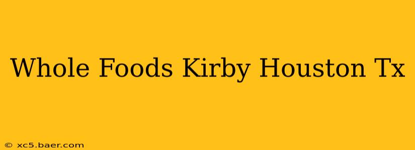 Whole Foods Kirby Houston Tx