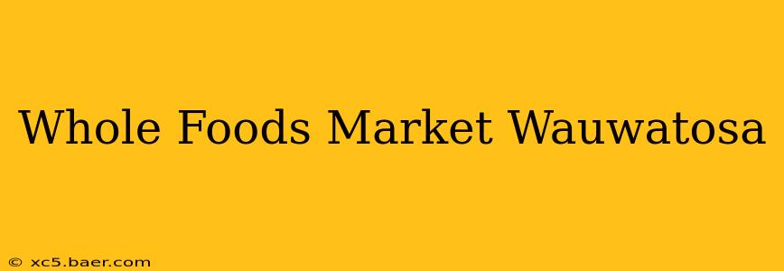 Whole Foods Market Wauwatosa