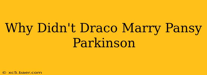 Why Didn't Draco Marry Pansy Parkinson