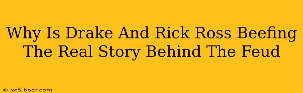 Why Is Drake And Rick Ross Beefing The Real Story Behind The Feud