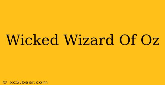 Wicked Wizard Of Oz