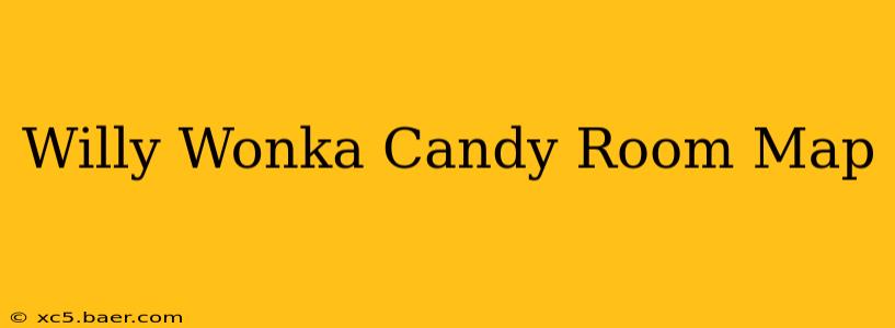 Willy Wonka Candy Room Map
