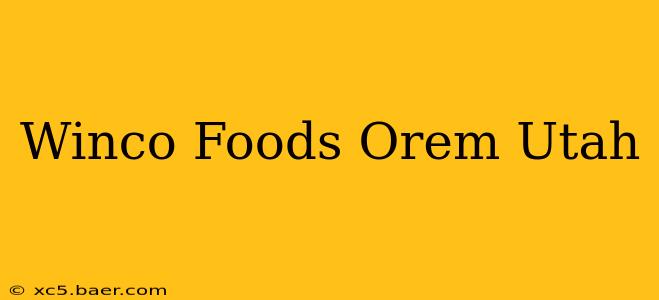 Winco Foods Orem Utah