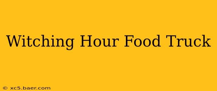 Witching Hour Food Truck