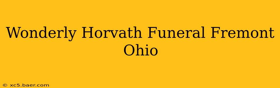 Wonderly Horvath Funeral Fremont Ohio