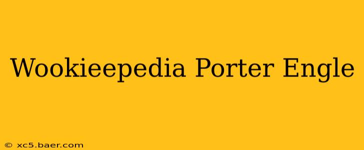 Wookieepedia Porter Engle
