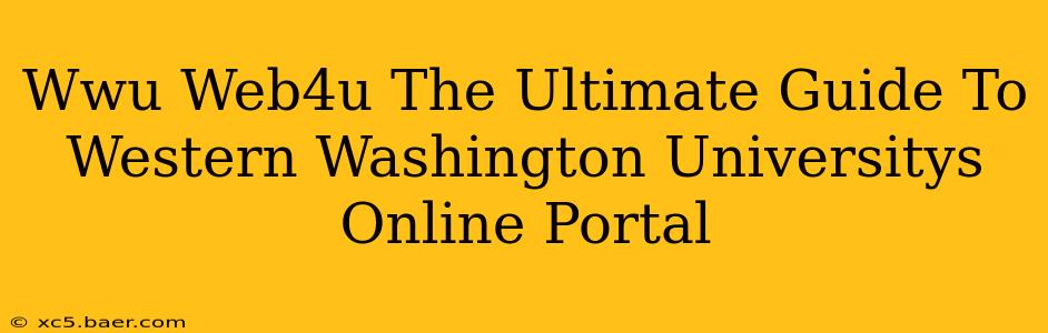 Wwu Web4u The Ultimate Guide To Western Washington Universitys Online Portal