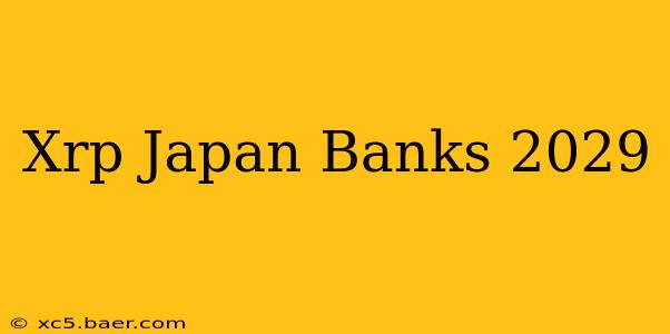 Xrp Japan Banks 2029