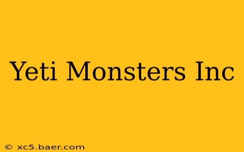 Yeti Monsters Inc