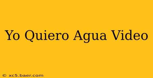 Yo Quiero Agua Video